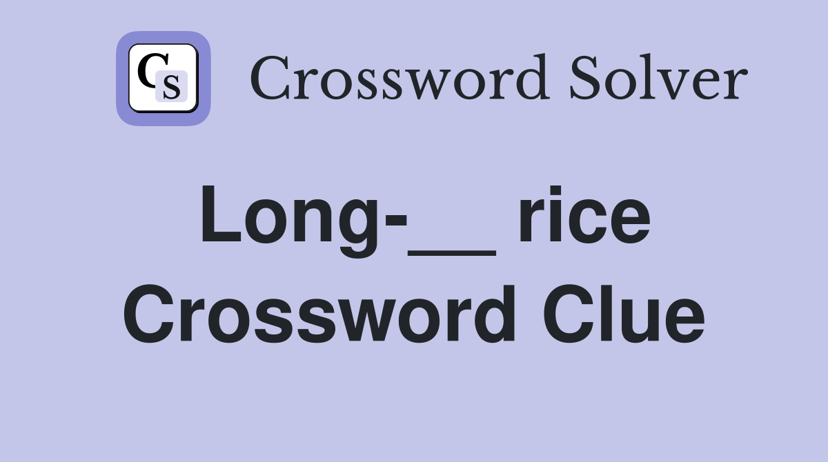 Long-__ rice Crossword Clue