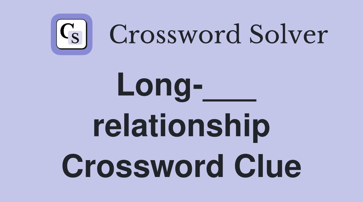 Long-___ relationship Crossword Clue