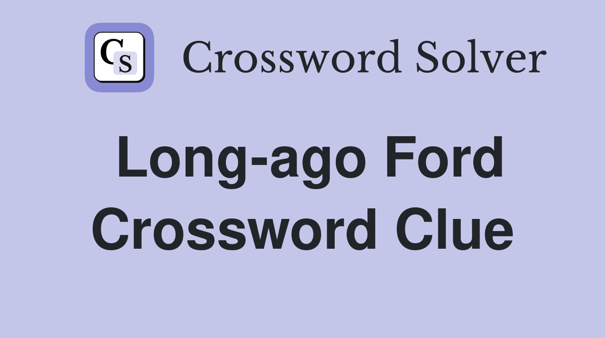 Long-ago Ford Crossword Clue