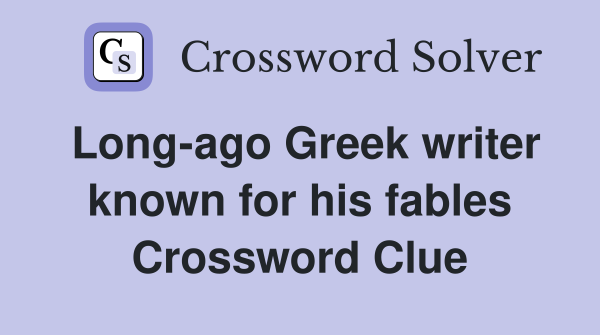 Long-ago Greek writer known for his fables Crossword Clue