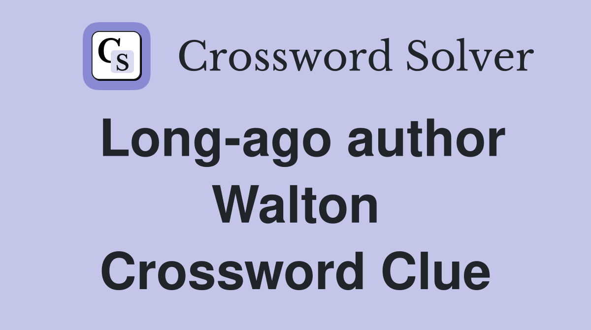 Long-ago author Walton Crossword Clue