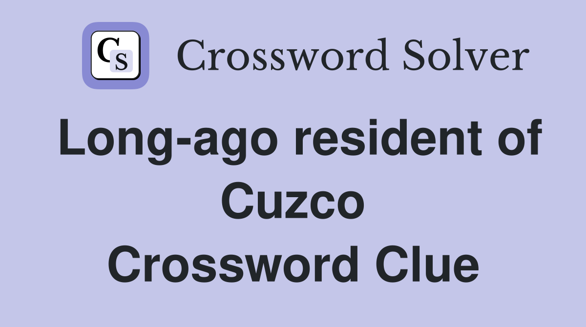 Long-ago resident of Cuzco Crossword Clue