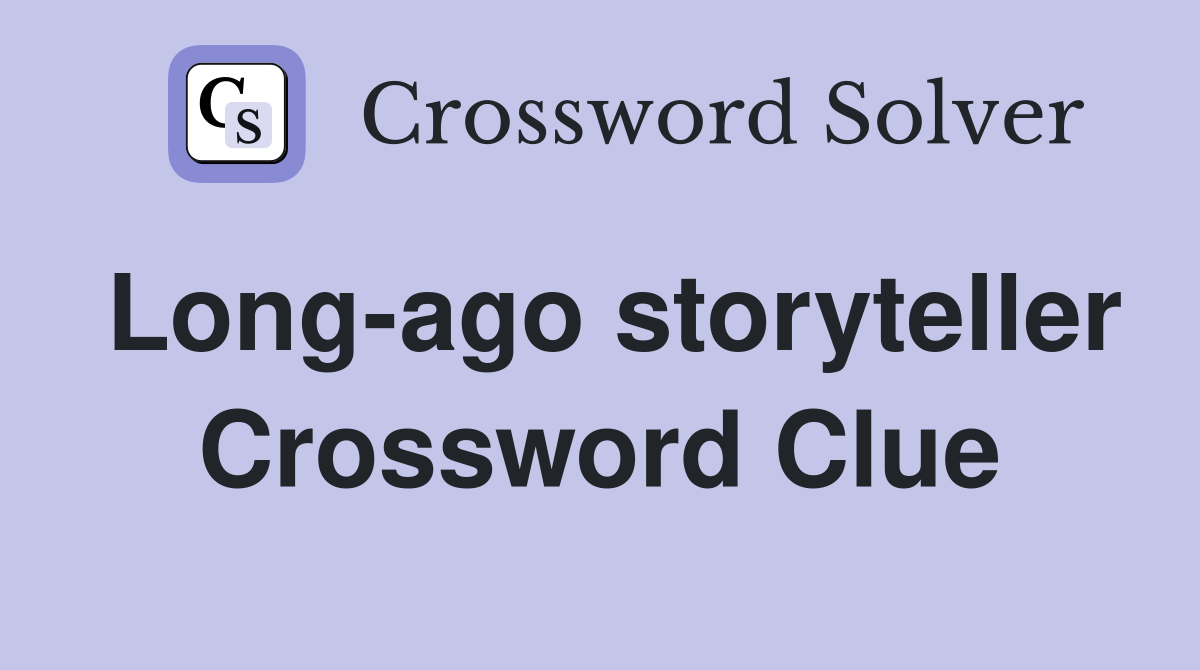 Long-ago storyteller Crossword Clue