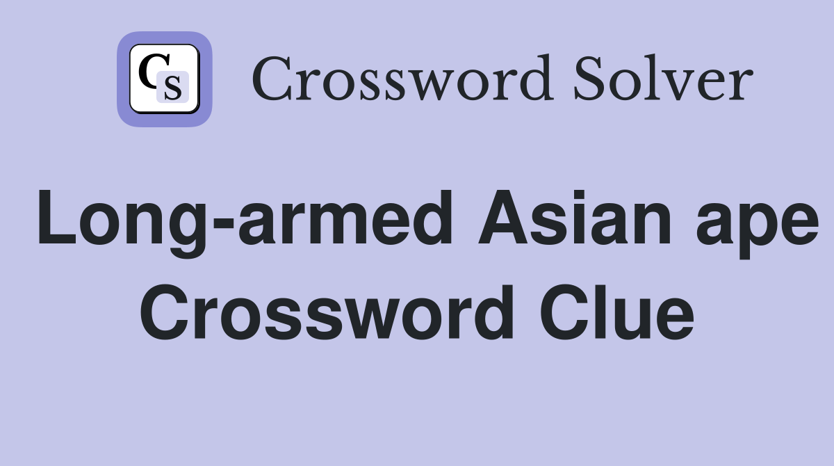 Long-armed Asian ape Crossword Clue