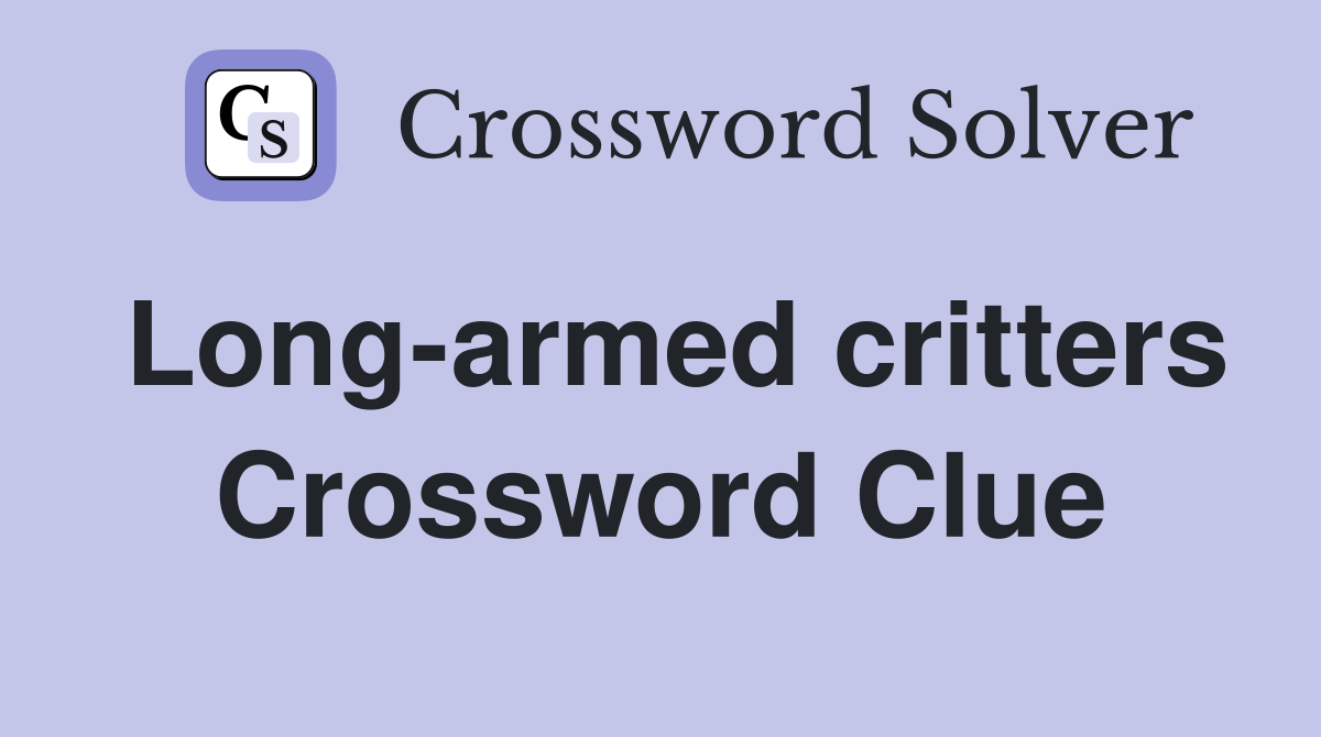 Long-armed critters Crossword Clue