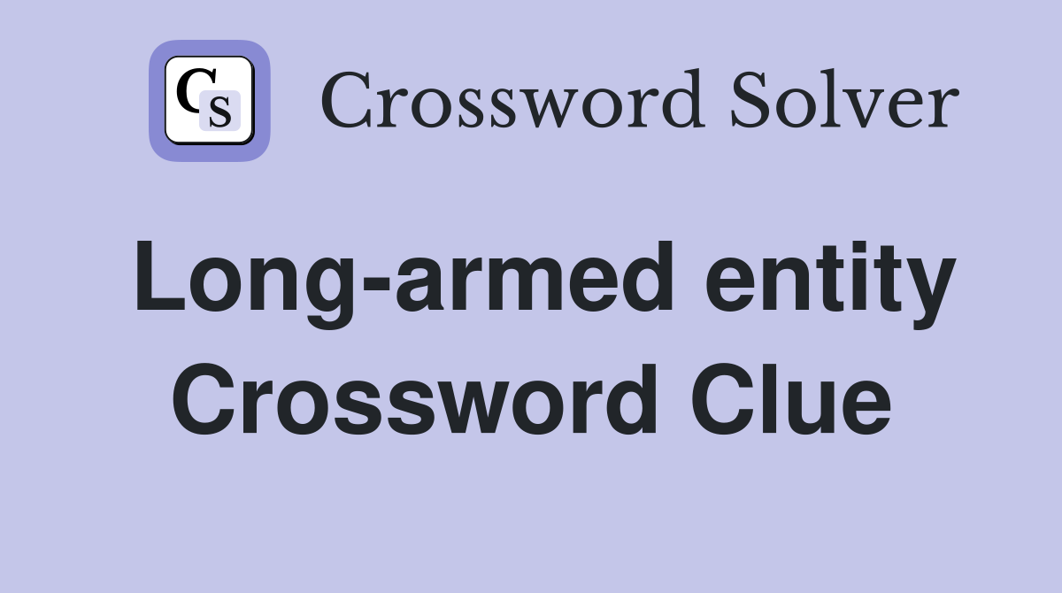 Long-armed entity Crossword Clue