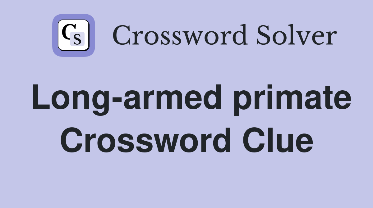 Long-armed primate Crossword Clue