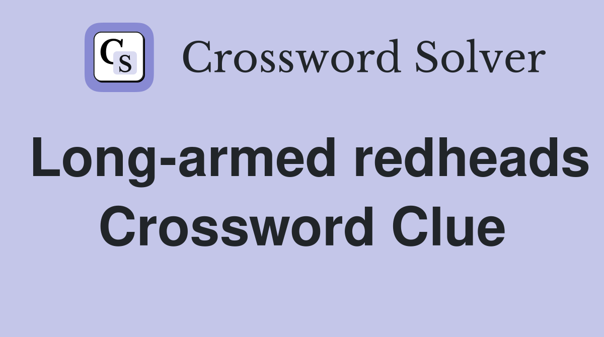 Long-armed redheads Crossword Clue
