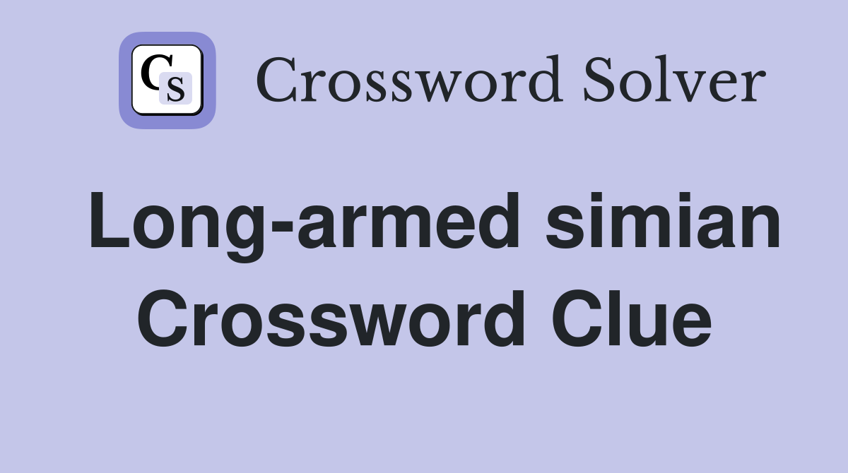 Long-armed simian Crossword Clue