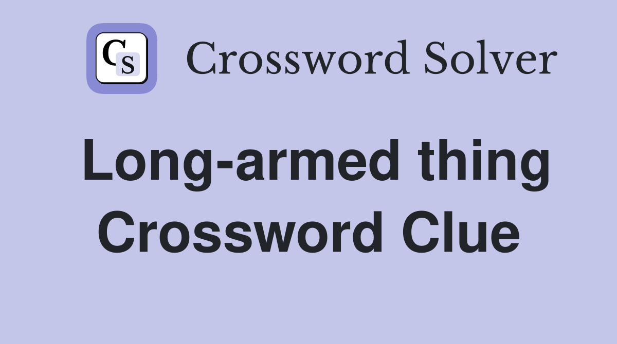 Long-armed thing Crossword Clue