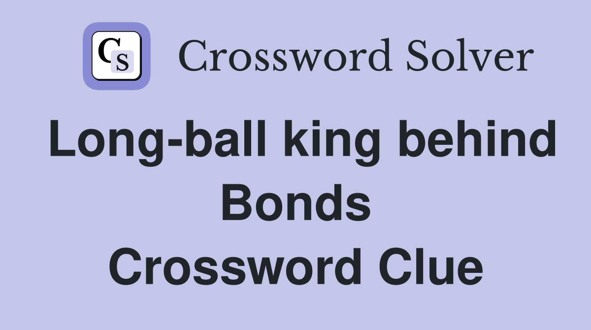 Long-ball king behind Bonds Crossword Clue