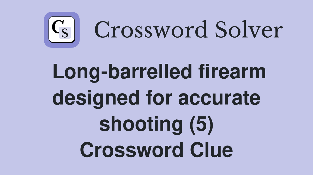 Long-barrelled firearm designed for accurate shooting (5) Crossword Clue