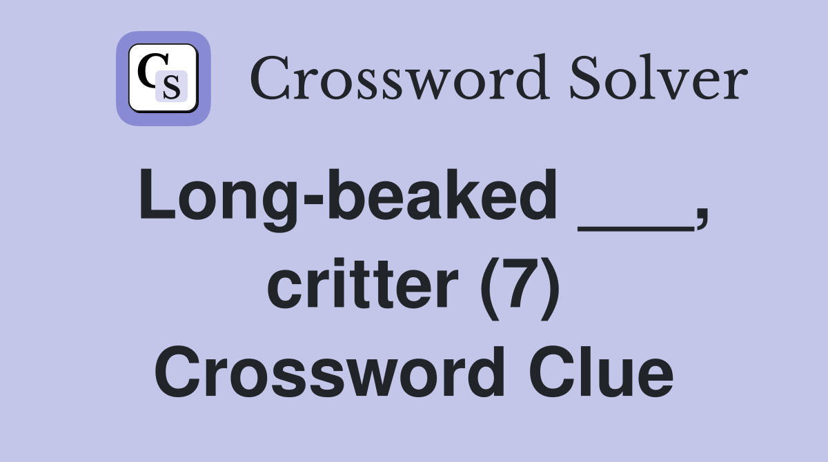 Long-beaked ___, critter (7) Crossword Clue