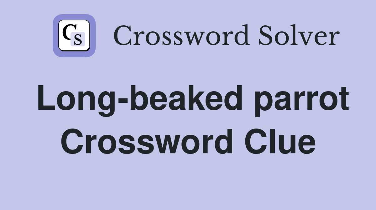 Long-beaked parrot Crossword Clue