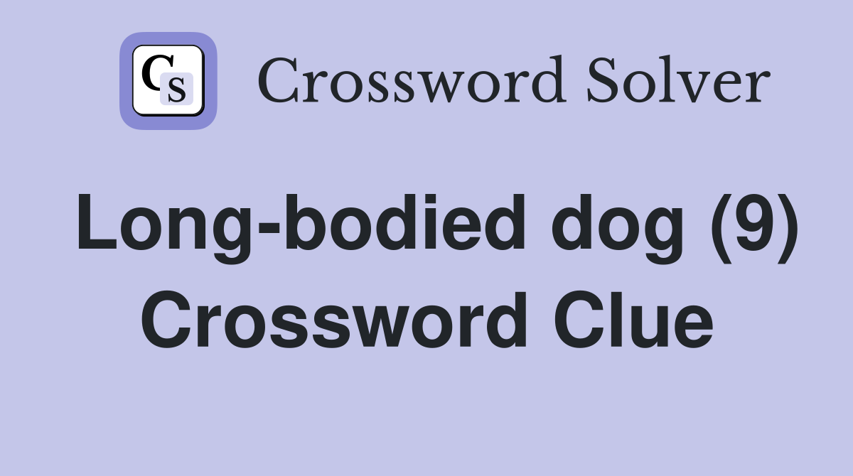 Long-bodied dog (9) Crossword Clue