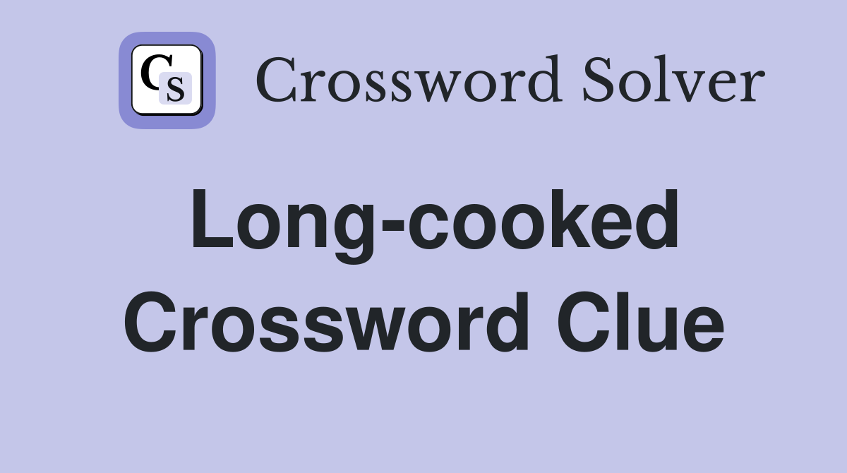 Long-cooked Crossword Clue