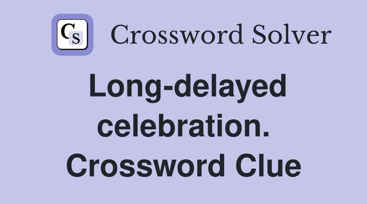 Long-delayed celebration. Crossword Clue