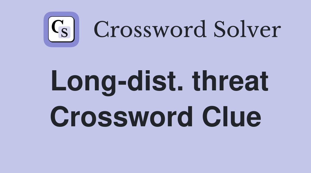 Long-dist. threat Crossword Clue