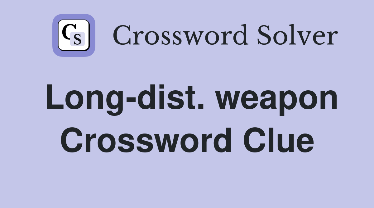 Long-dist. weapon Crossword Clue