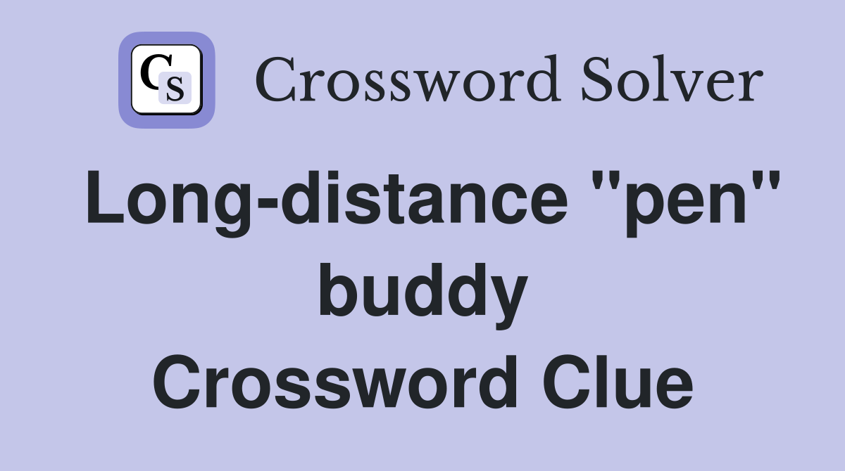 Long-distance "pen" buddy Crossword Clue