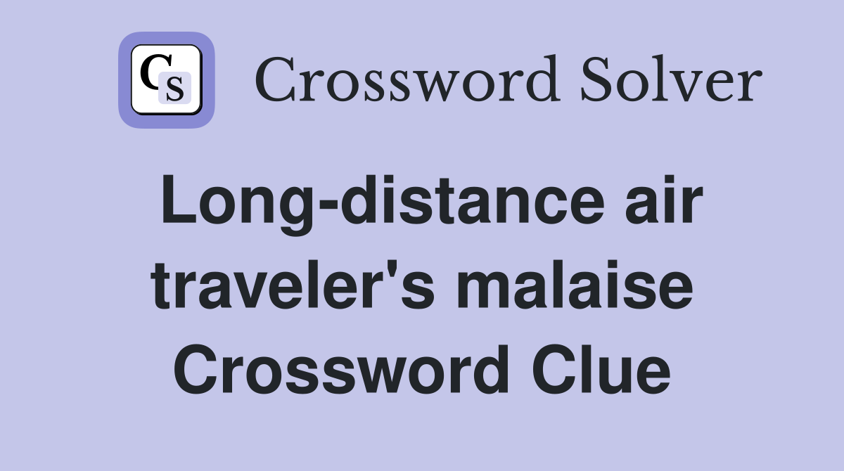 Long-distance air traveler's malaise Crossword Clue