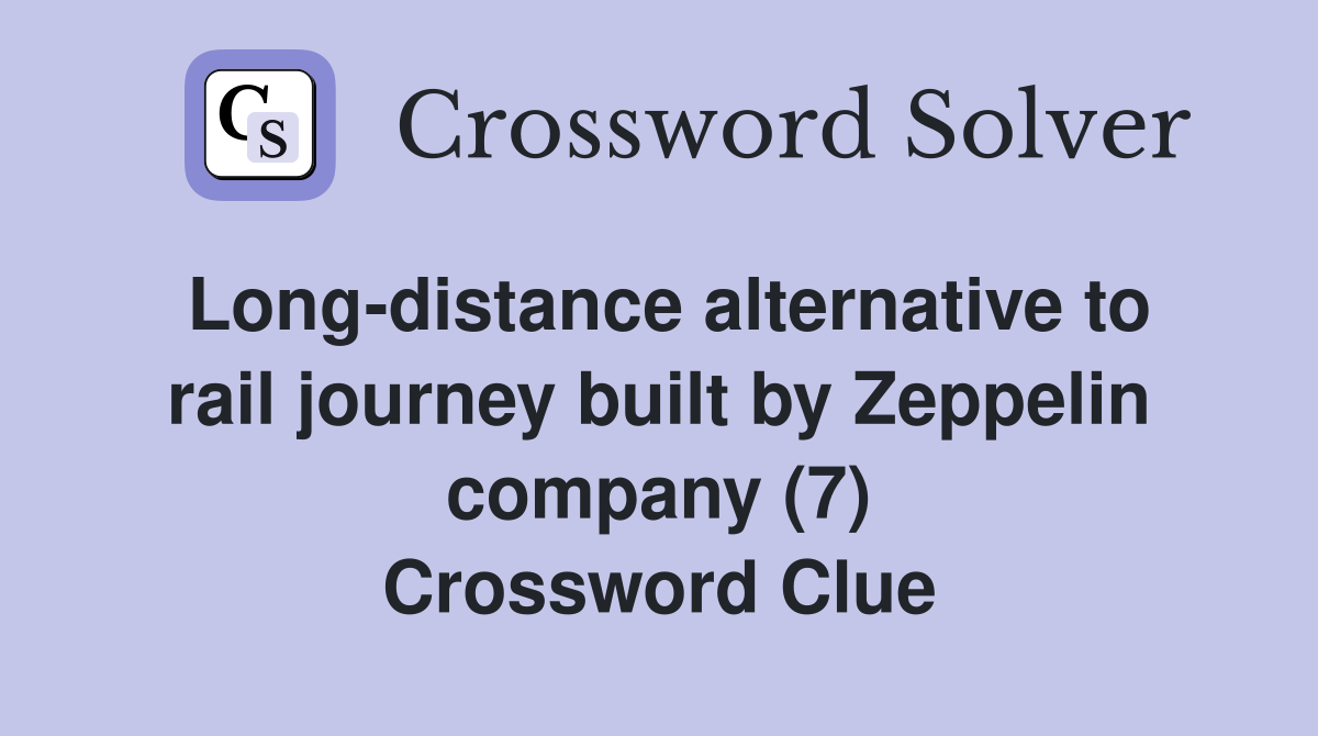 Long-distance alternative to rail journey built by Zeppelin company (7) Crossword Clue