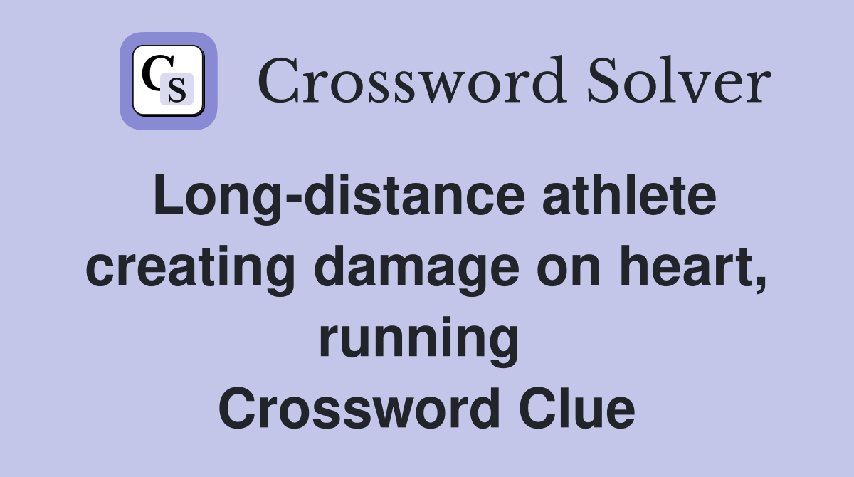 Long-distance athlete creating damage on heart, running  Crossword Clue