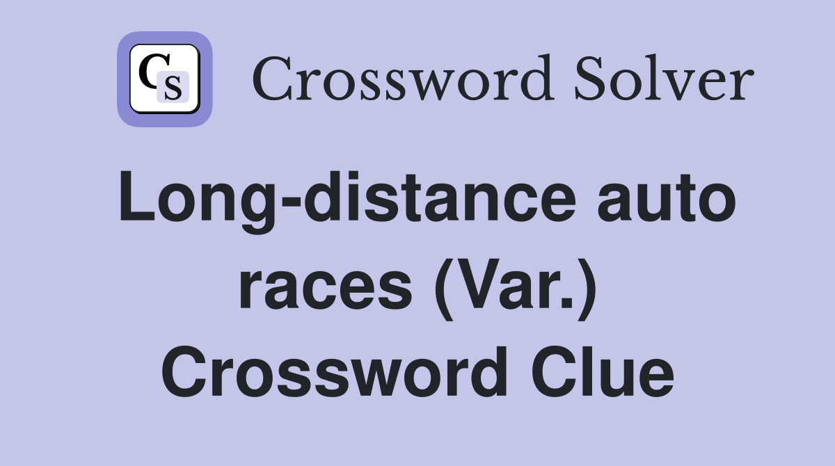 Long-distance auto races (Var.) Crossword Clue