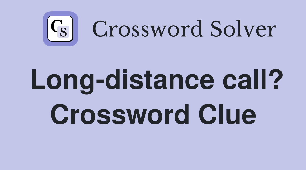 Long-distance call? Crossword Clue