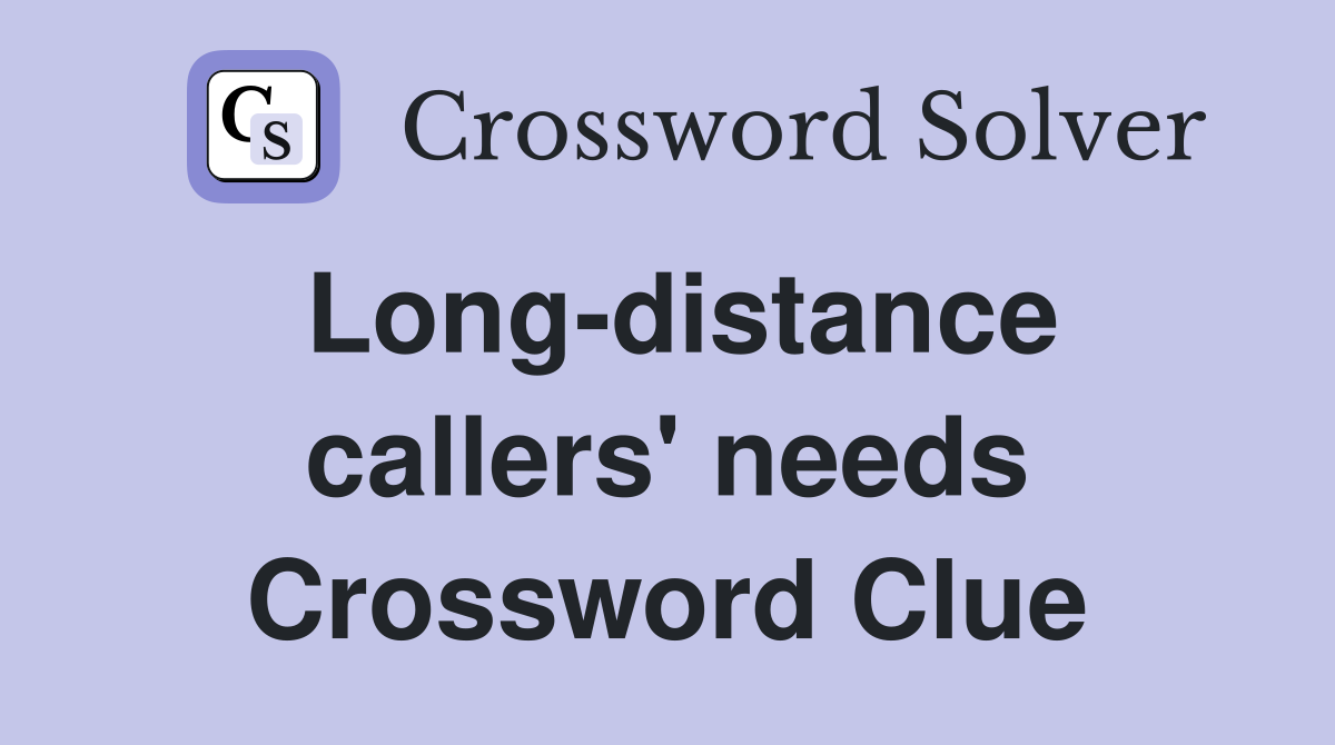 Long-distance callers' needs Crossword Clue