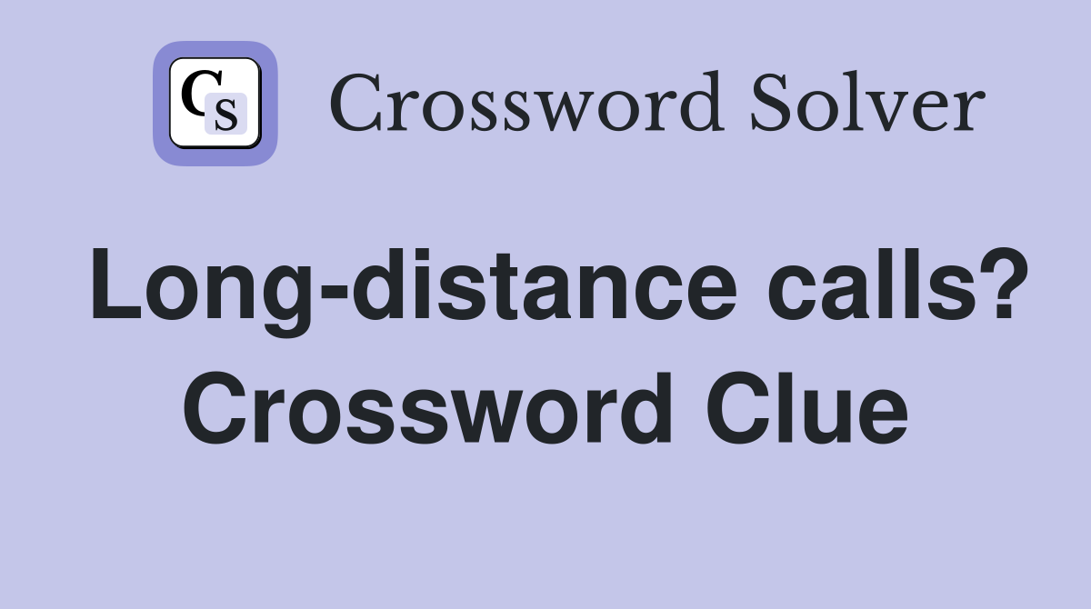 Long-distance calls? Crossword Clue