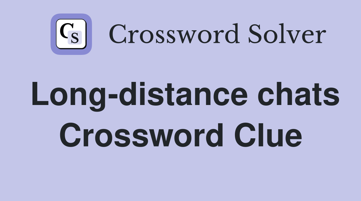 Long-distance chats Crossword Clue