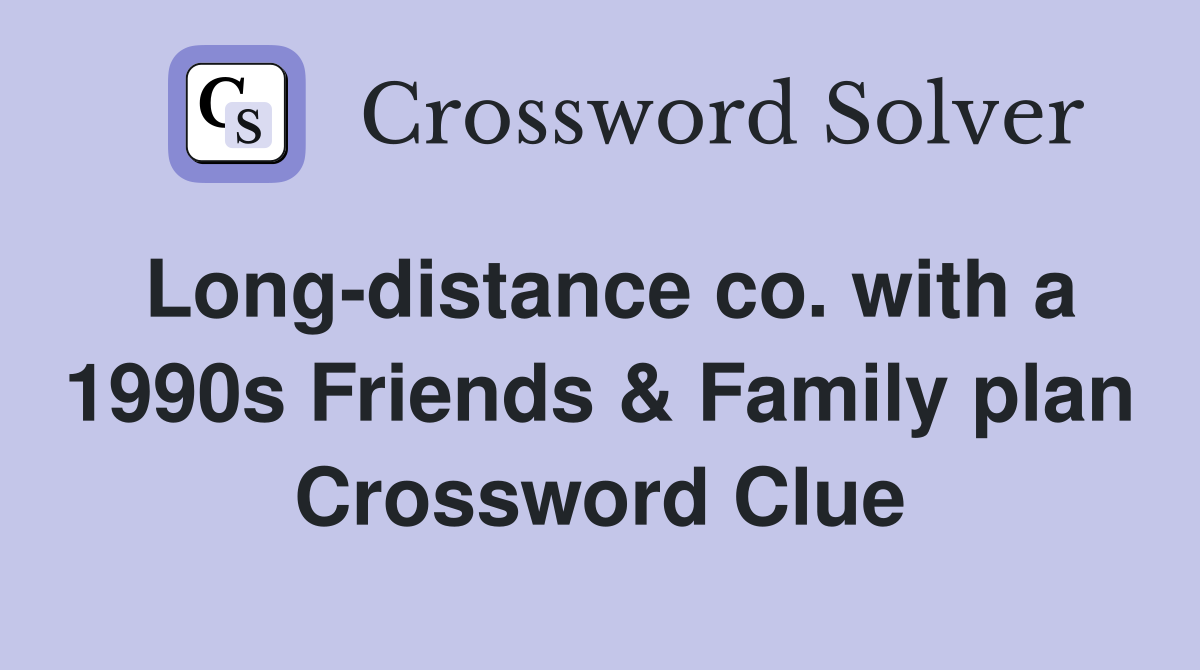 Long-distance co. with a 1990s Friends & Family plan Crossword Clue
