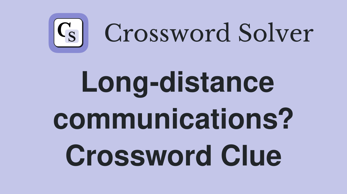 Long-distance communications? Crossword Clue
