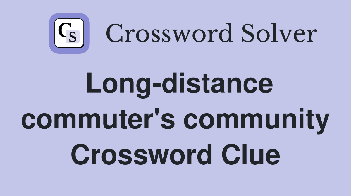 Long-distance commuter's community Crossword Clue