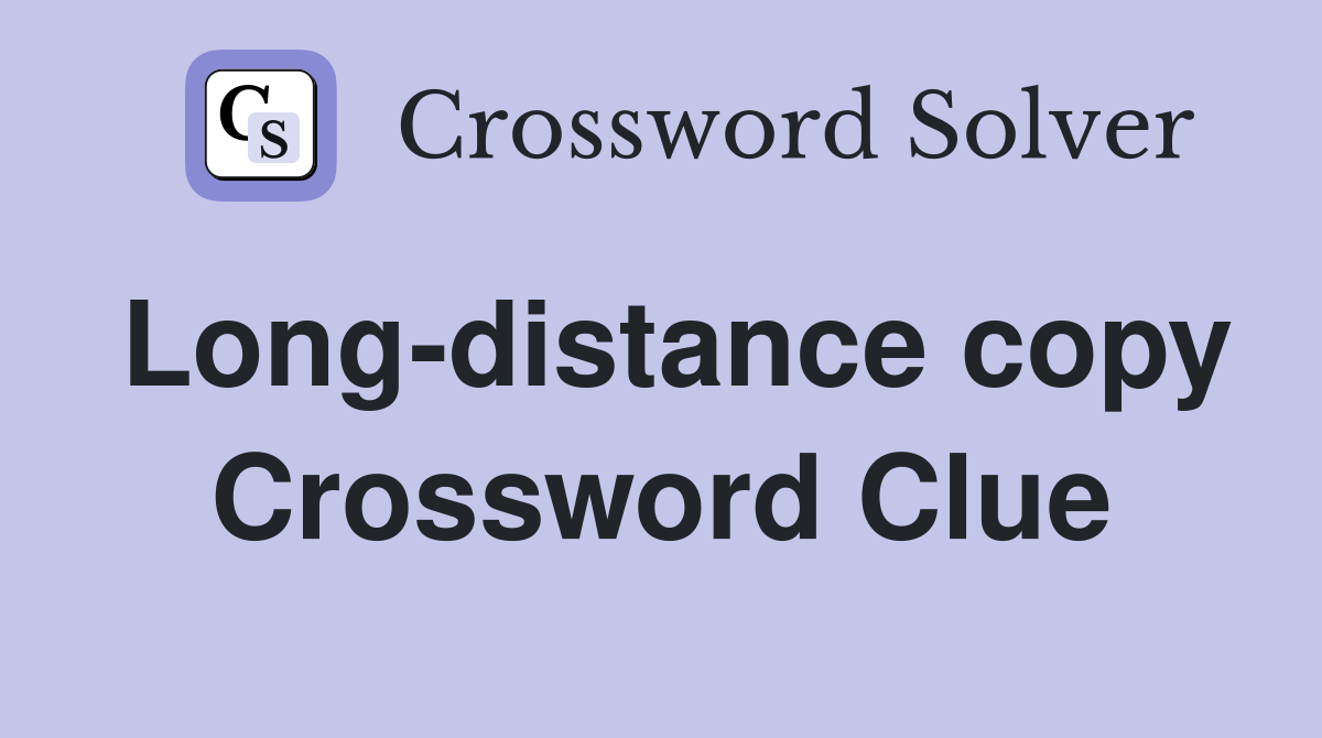 Long-distance copy Crossword Clue