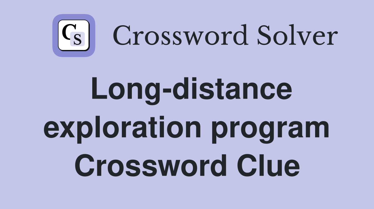 Long-distance exploration program Crossword Clue