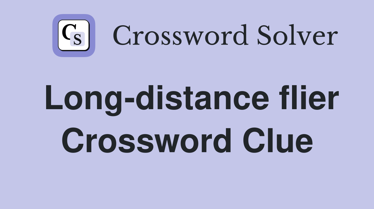 Long-distance flier Crossword Clue