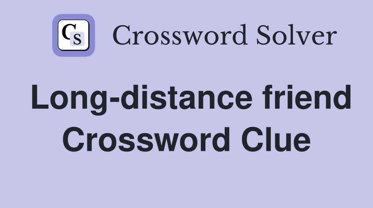 Long-distance friend Crossword Clue