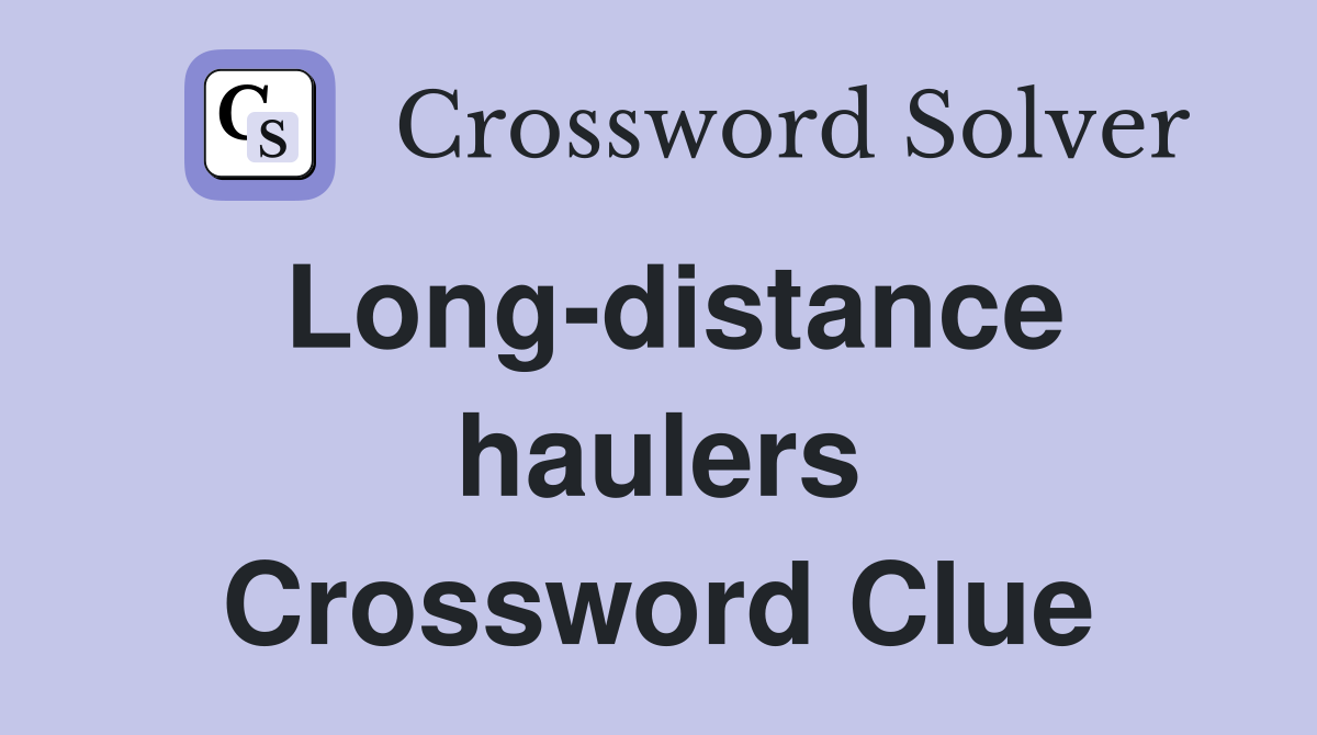 Long-distance haulers Crossword Clue