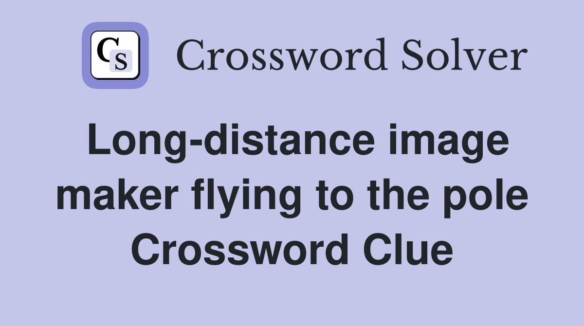 Long-distance image maker flying to the pole Crossword Clue