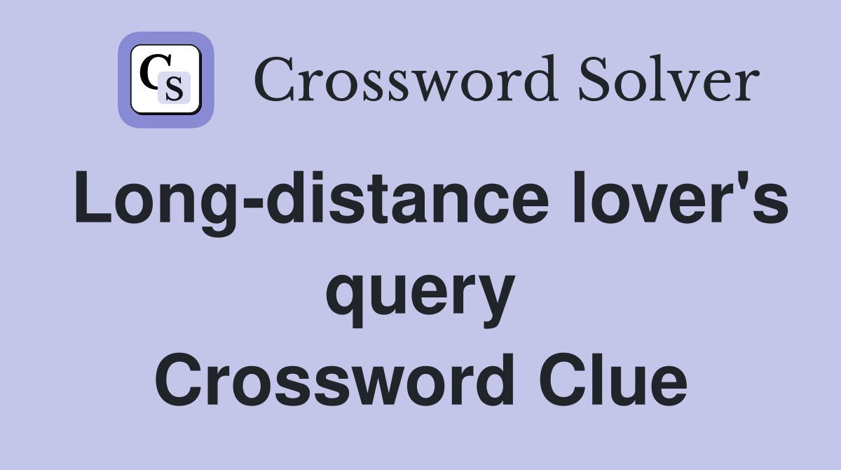 Long-distance lover's query Crossword Clue