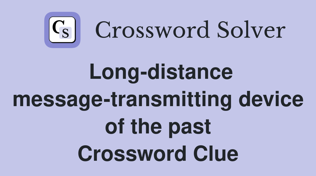 Long-distance message-transmitting device of the past Crossword Clue