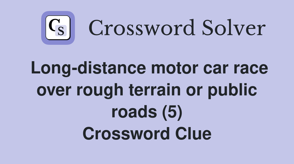 Long-distance motor car race over rough terrain or public roads (5) Crossword Clue