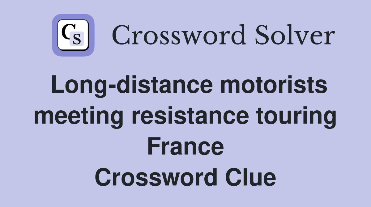 Long-distance motorists meeting resistance touring France Crossword Clue