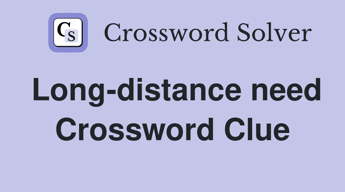 Long-distance need Crossword Clue