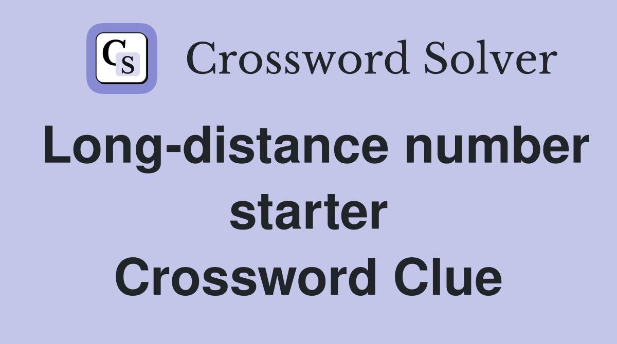 Long-distance number starter Crossword Clue