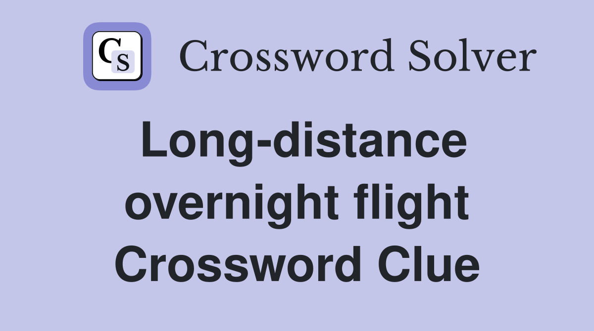 Long-distance overnight flight Crossword Clue