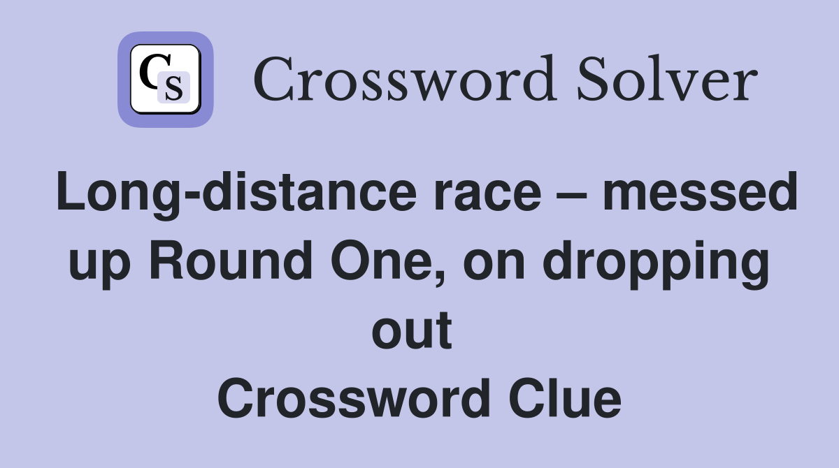 Long-distance race – messed up Round One, on dropping out  Crossword Clue