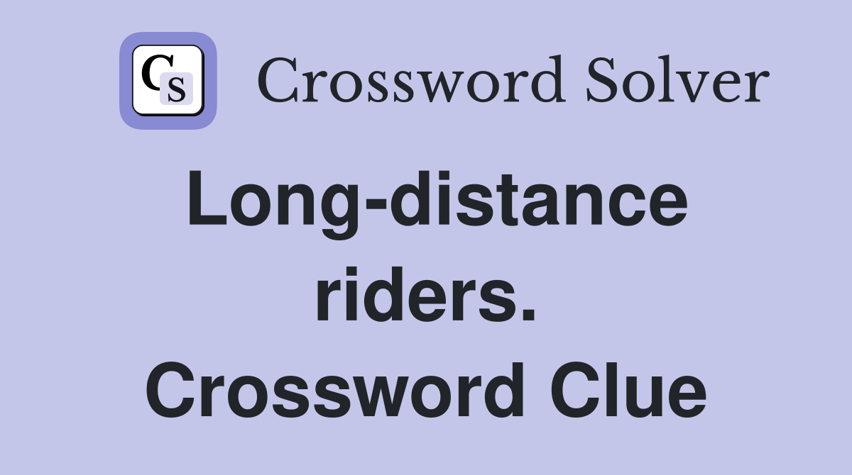 Long-distance riders. Crossword Clue